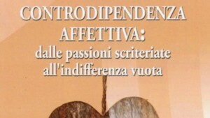 Dipendenza affettiva: recensione del libro 'Dipendenza e controdipendenza affettiva: dalle passioni scriteriate all’indifferenza vuota' - featured