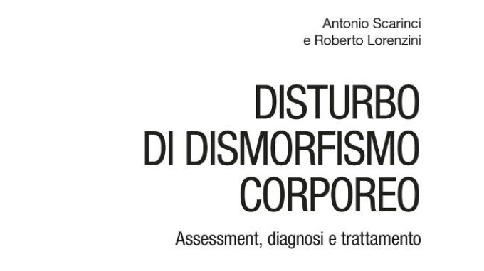 Disturbo di Dismorfismo Corporeo: Assessment, Diagnosi e Trattamento (2015) – Recensione