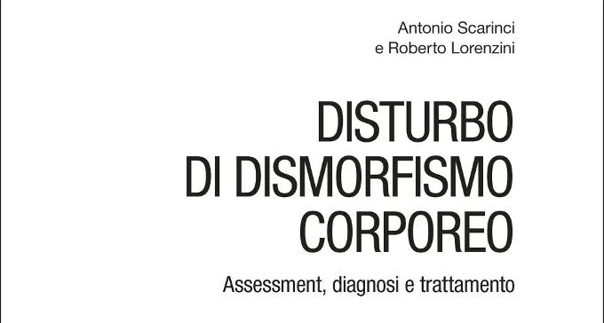 Disturbo Di Dismorfismo Corporeo: Assessment, Diagnosi e Trattamento (2015) - Recensione