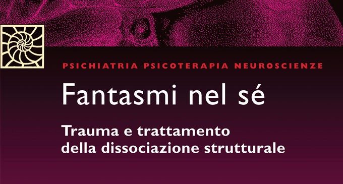 Fantasmi nel sé. Trauma e trattamento della dissociazione strutturale (2011) – Recensione