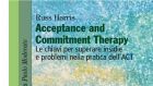 Acceptance and Commitment Therapy: le chiavi per superare insidie e problemi nella pratica dell’ACT (2016) – Recensione