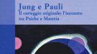 Il carteggio originale: l’incontro tra Psiche e Materia di Jung e Pauli – Recensione