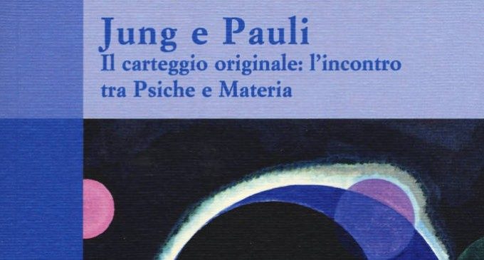 Il carteggio originale: l’incontro tra Psiche e Materia di Jung e Pauli – Recensione