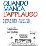 Autostima nei bambini: Quando manca l’applauso. Come aiutare i nostri figli ad affrontare l’insuccesso (2015) – Recensione - Featured