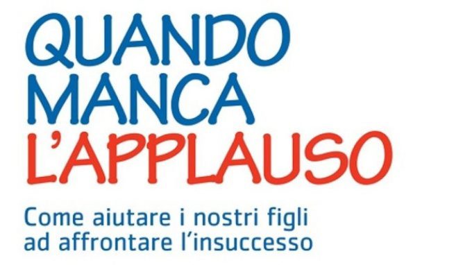 Autostima nei bambini: “Quando manca l’applauso. Come aiutare i nostri figli ad affrontare l’insuccesso” (2015) – Recensione