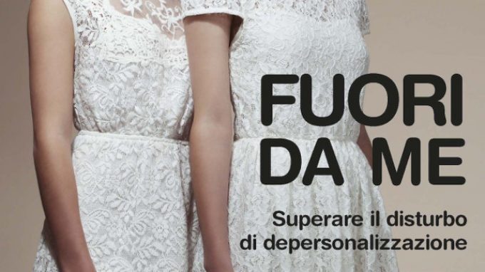 Fuori da me. Superare il disturbo di depersonalizzazione (2016) – Recensione