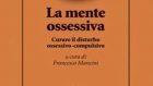 La mente ossessiva: curare il disturbo ossessivo compulsivo (2016) di F. Mancini – Recensione