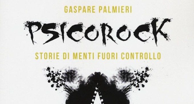 Psicorock. Storie di menti fuori controllo (2016) di Gaspare Palmieri – Recensione