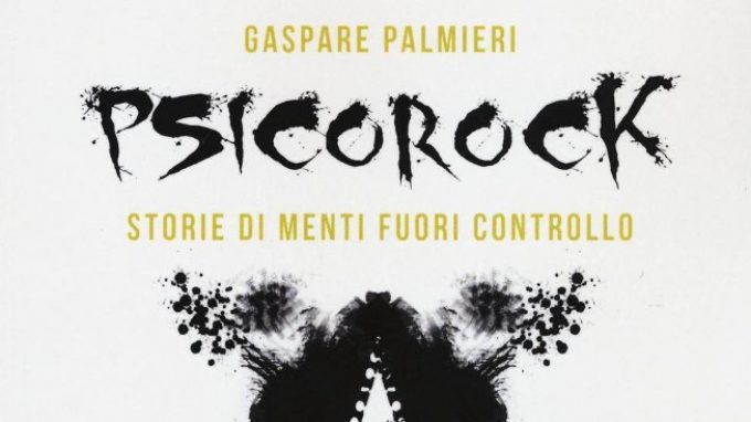 Psicorock. Storie di menti fuori controllo (2016) di Gaspare Palmieri – Recensione