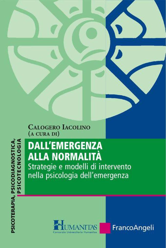 Dall’emergenza alla normalità. Strategie e modelli di intervento nella psicologia dell’emergenza (2016) di C. Iacolino - Recensione