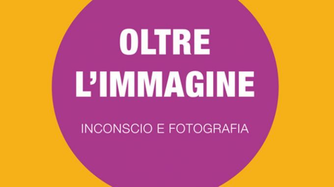 Oltre l’immagine. Inconscio e fotografia (2015) – Recensione