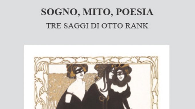 Sogno, mito, poesia. Tre saggi di Otto Rank – Recensione