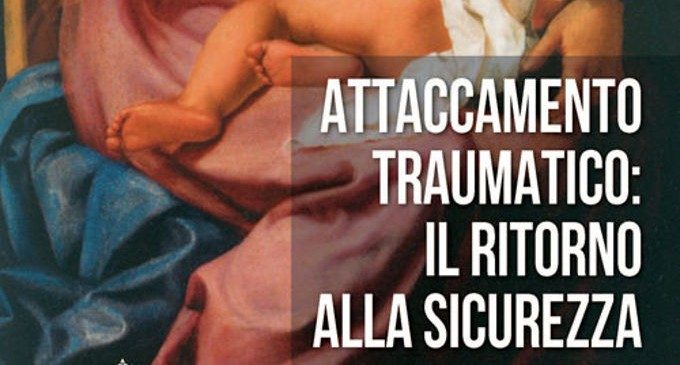 Attaccamento traumatico: il ritorno alla sicurezza (2016) – Recensione
