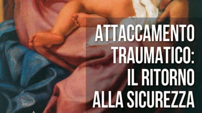 Attaccamento traumatico: il ritorno alla sicurezza (2016) – Recensione