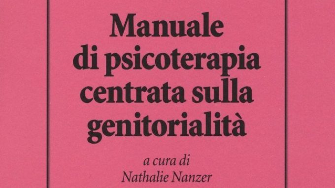 Manuale di psicoterapia centrata sulla genitorialità (2016) – Recensione