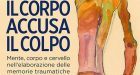 Il corpo accusa il colpo: mente, corpo e cervello nell’elaborazione delle memorie traumatiche