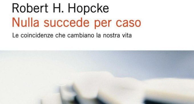 Nulla succede per caso. Le coincidenze che cambiano la vita (2016) di R. H. Hopcke – Recensione del libro