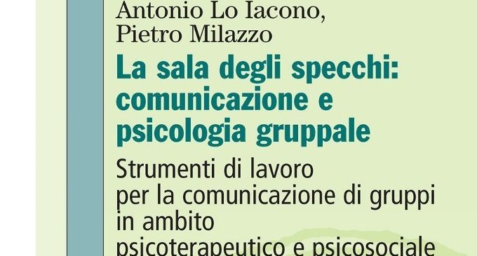 La sala degli specchi: comunicazione e psicologia gruppale (2016) – Recensione del libro
