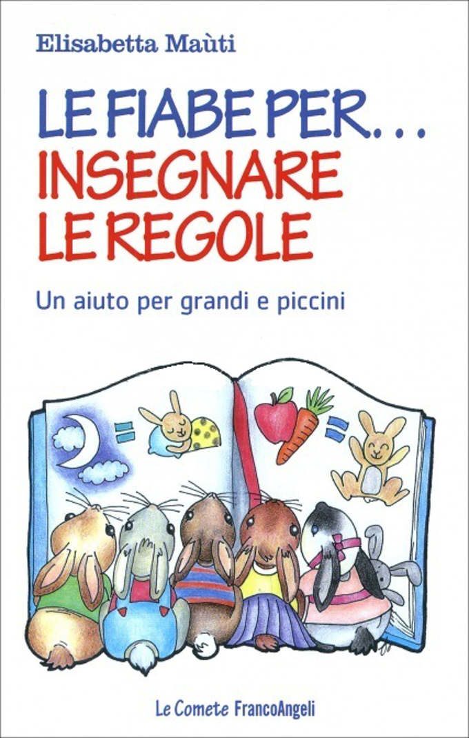Le fiabe per insegnare le regole Un aiuto per grandi e piccini 2016 di Elisabetta Mauti - Recensione