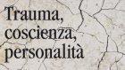 Trauma, coscienza, personalità. Scritti clinici di Pierre Janet (2016) – Recensione del libro