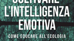 Coltivare l intelligenza emotiva. Come educare all ecologia 2017 di Goleman D. Bennett L. Barlow Z. - Recensione del nuovo libro sull intelligenza ecologica - FEATURED