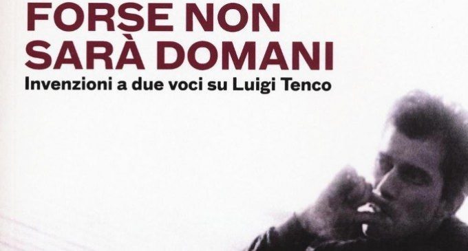 Forse non sarà domani – Luigi Tenco e il suicidio di protesta