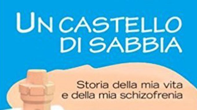 Un castello di sabbia. Storie della mia vita e della mia schizofrenia (2013) – Recensione