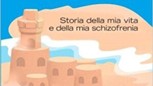 Un castello di sabbia. Storie della mia vita e della mia schizofrenia di Elyn Saks