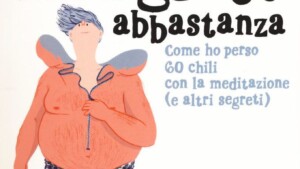 Ho mangiato abbastanza. Come ho perso 60 chili con la meditazione (e altri segreti) (2017) di Giorgio Serafini Prosperi - Recensione del libro