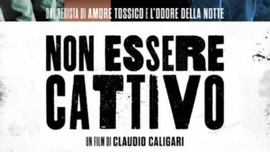 Non essere cattivo un film sulla dipendenza patologica dalle sostanze