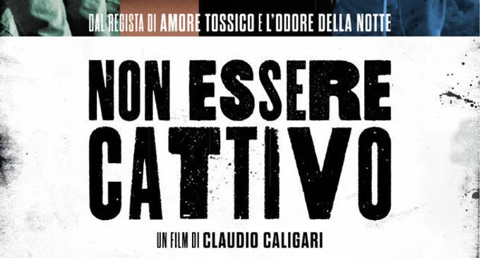 Non essere cattivo un film sulla dipendenza patologica dalle sostanze