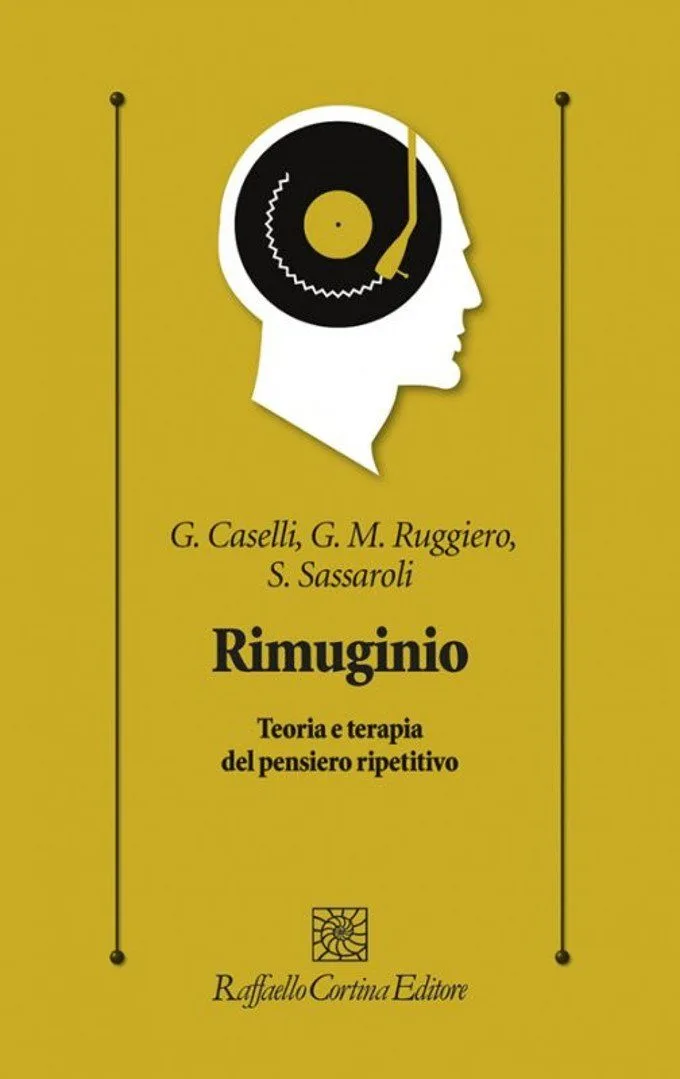 Rimuginio. Teoria e terapia del pensiero ripetitivo Caselli, Ruggiero, Sassaroli, 2017 – Recensione del libro