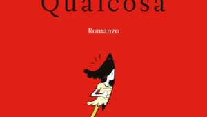 Qualcosa: un romanzo di Chiara Gamberale - Recensione