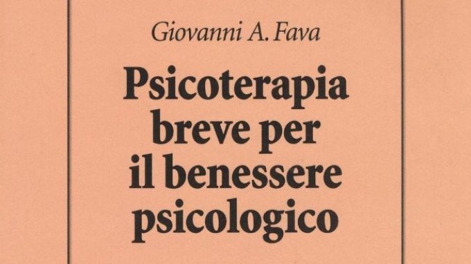 Psicoterapia breve per il benessere psicologico (2017) di G. A. Fava – Recensione