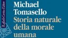 Storia naturale della morale umana di Michael Tomasello – Recensione