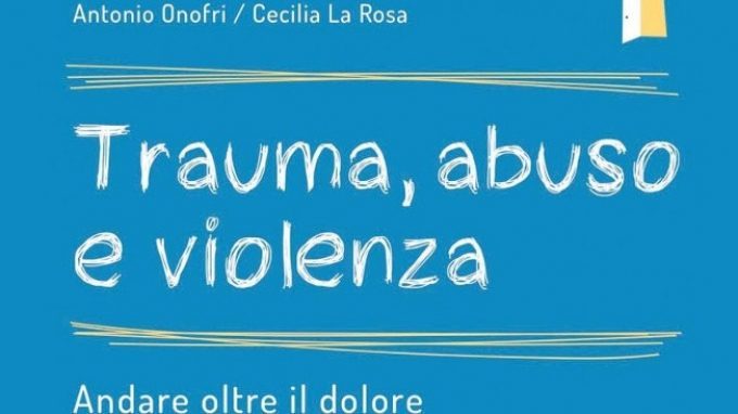 Trauma, abuso e violenza (2017) di A. Onofri e C. La Rosa – Recensione del libro