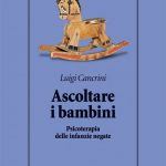 Ascoltare i bambini. Psicoterapia delle infanzie negate (2017) - Recensione