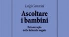Ascoltare i bambini. Psicoterapia delle infanzie negate di Luigi Cancrini – Recensione