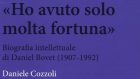 Ho avuto solo molta fortuna. Biografia intellettuale di Daniel Bovet (2006) di D. Cozzoli – Recensione del libro