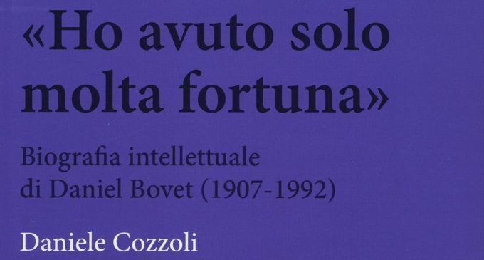 Ho avuto solo molta fortuna. Biografia intellettuale di Daniel Bovet (2006) di D. Cozzoli – Recensione del libro