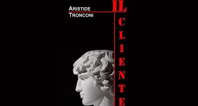 Il cliente (2016) di Aristide Tronconi – Recensione del libro