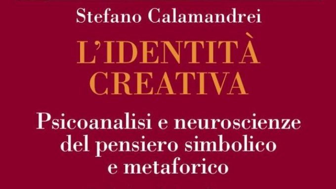 L’ identità creativa. Psicoanalisi e neuroscienze del pensiero simbolico e metaforico – Recensione del libro