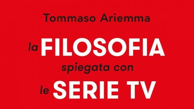 La filosofia spiegata con le serie tv (2017) di T. Ariemma, una rivoluzione didattica tra i banchi di scuola di Ischia – Recensione e intervista all’autore