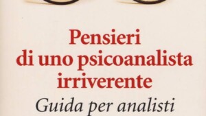 Pensieri di uno psicoanalista irriverente (2017) di A. Ferro - Recensione