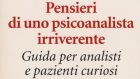 Pensieri di uno psicoanalista irriverente. Guida per analisti e pazienti curiosi (2017) di Antonino Ferro – Recensione del libro