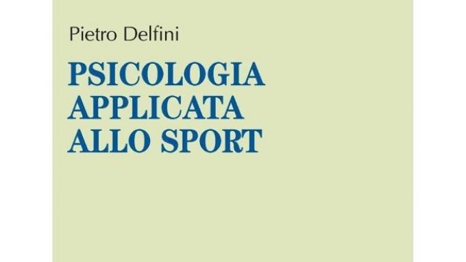 Psicologia applicata allo sport (2016) di P. Delfini – Recensione del libro