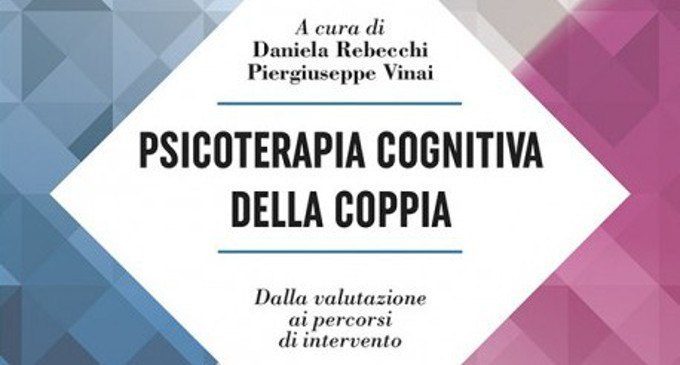 Psicoterapia cognitiva della coppia. Dalla valutazione ai percorsi di intervento – Recensione