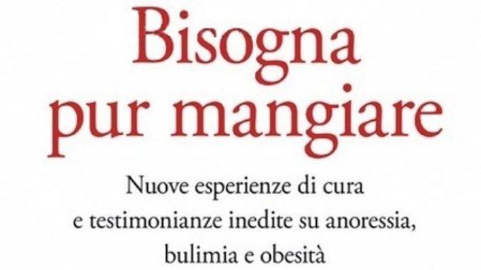Bisogna pur mangiare. Nuove esperienze di cura e testimonianze inedite su anoressia, bulimia e obesità (2017) di L. Mendolicchio – Recensione del libro
