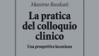 La pratica del colloquio clinico (2017) di M. Recalcati – Recensione del libro