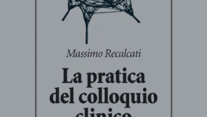 La pratica del colloquio clinico 2017 di Massimo Recalcati - Recensione del libro - MAIN